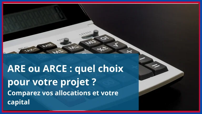 ARE ou ARCE : quel choix pour votre projet ? Comparez vos allocations et votre capital