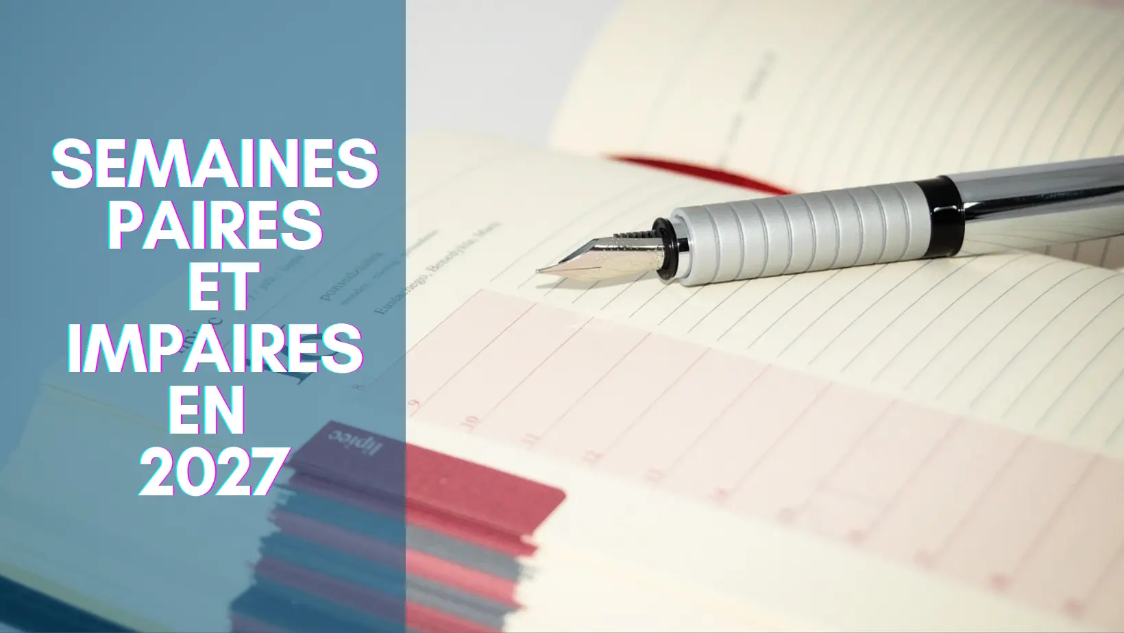 You are currently viewing Semaines paires et impaires 2027 : calendrier complet